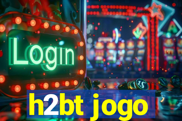 h2bt jogo